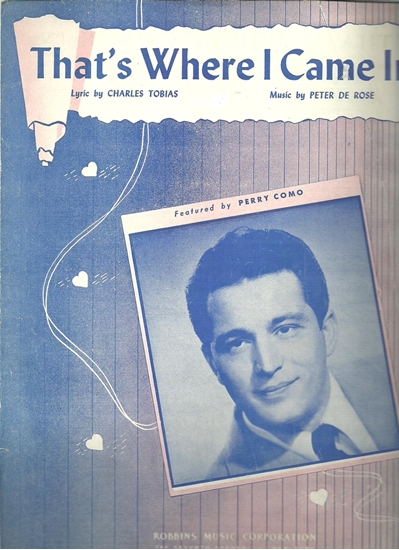 Picture of That's Where I Came In, Charles Tobias & Peter De Rose, recorded by Perry Como