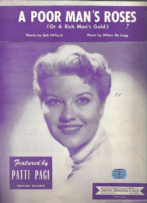 Picture of A Poor Man's Roses ( Or A Rich Man's Gold), Bob Hilliard & Milton De Lugg, recorded by Patti Page