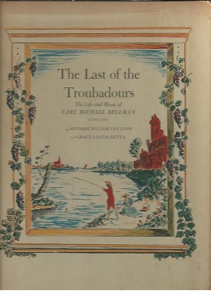 Picture of The Last of the Troubadours, The Life & Music of Carl Michael Bellman, H. W. Van Loon & G. Castagnetta, songbook