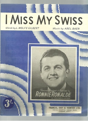 Picture of I Miss My Swiss, L. Wolfe Gilbert & Abel Baer, recorded by Ronnie Ronalde