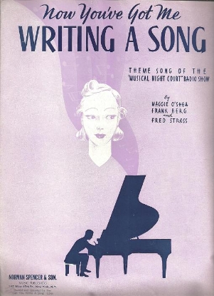 Picture of Now You've Got Me Writing a Song, theme of the "Musical Night Court" radio show, Maggie O'Shea/ Frank Berg/ Fred Stross