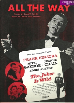 Picture of All the Way, from movie "The Joker is Wild", Sammy Cahn & James Van Heusen, popularized by Frank Sinatra