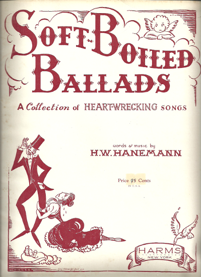 Picture of Soft Boiled Ballads, A collection of Heart-Wrecking Songs, H. W. Hanemann