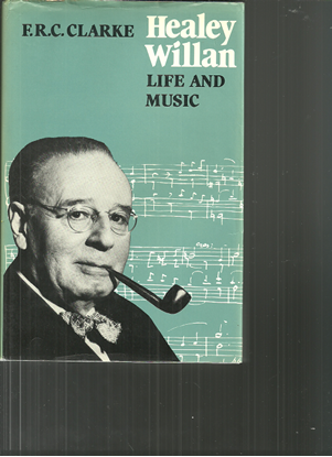 Picture of Healey Willan Life and Music, F. R. C. Clarke