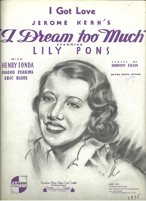 Picture of I Got Love, from movie "I Dream Too Much", Dorothy Fields & Jerome Kern, sung by Lily Pons