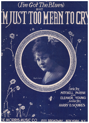 Picture of (I've Got the Blues but...) I'm Just Too Mean to Cry, Mitchell Parish/Eleanor Young/Harry D. Squires, sung by Sophie Tucker