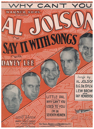 Picture of Why Can't You, from movie "Say It With Songs", Al Jolson/ B. G. DeSylva/ Lew Brown/ Ray Henderson
