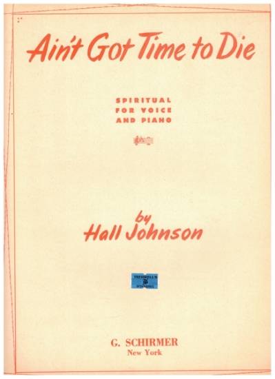 Picture of Ain't Got Time to Die, med-high voice spiritual, Hall Johnson